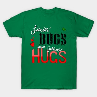 Fixin' Bugs and Getting Hugs T-Shirt